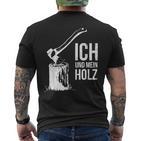 Ich Und Mein Holz Feuerholz Hacken Ich Und Mein Holz T-Shirt mit Rückendruck