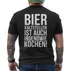 Kalt Stellen Bier Kaltstellen Ist Auch Irgendwie Kochen T-Shirt mit Rückendruck