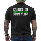 Kannst Du Nicht Bitte Leise Dumm Sein College T-Shirt mit Rückendruck