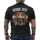 Keine Zeit Die Pilze Rufen Pilzammler German Langu T-Shirt mit Rückendruck