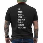 Is Mir Egal Ich Trink Das Jetzt Noch Party Fun Celebration T-Shirt mit Rückendruck