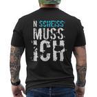 'N Scheiss Muss I'  Idea T-Shirt mit Rückendruck