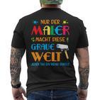 Nur Der Maler Macht Diese Grau Welt Bunt Paintermeister T-Shirt mit Rückendruck