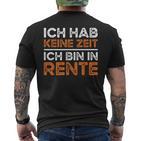 Rentner Ich Hab Keine Zeit Ich Bin In Rente Ruhestand T-Shirt mit Rückendruck