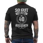 So Gut Kann Man Mit 40 Sehen For 40Th Birthday T-Shirt mit Rückendruck