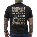 Wrestler Ein Leben Ohne Wrestling Ist Mölich Aber Sinnlos T-Shirt mit Rückendruck