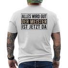 Alles Wird Gut Der Meister Ist S T-Shirt mit Rückendruck