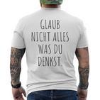 Glaub Nicht Alles Was Du Denkst Gedanken Können Täuschen Mut T-Shirt mit Rückendruck