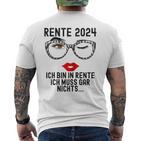 Ich Bin In Rente Ich Muss Gar Nichts 2024 Rentnerin T-Shirt mit Rückendruck