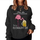 Flamingo Bin Da Kann Losgehen Und Ja Es Escaliert Carnival Sweatshirt Frauen