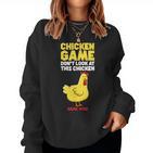 Chicken Game Schau Nicht Auf Das Huhn Sweatshirt Frauen