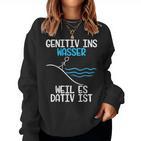 Genitiv Ins Wasser Weil Es Dativ Ist Grammar Joke Teacher Half Sleeve Sweatshirt Frauen