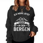 Ich Wäre Jetzt Lieber In Den Bergen Women's & Hiking Sweatshirt Frauen