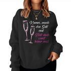 Women's Komm Mach Den Sekt Auf Halten Doch Sonst Keine Aus Aus Sweatshirt Frauen