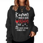 Women's Komm Mach Den Wein Auf Girls' Wine S Sweatshirt Frauen