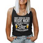 Nur Hübsch Sein Reicht Nicht Man Muss Auch Beer Drink Tank Top Frauen