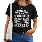 Beer Saufen Party Sober Bieget War Es Besoffen Better S T-shirt Frauen