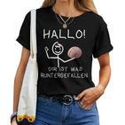 Hallo Dir Ist Was Runtergefallen T-shirt Frauen