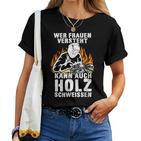 Humour Wer Frauenersteht Kann Auch Holz Schweissen T-shirt Frauen