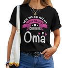 Ich Muss Nicht Nein Sagen Ich Bin Die Oma Best Grandma In The World T-shirt Frauen