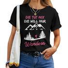 Women's Die Tut Nix Die Will Nur Wander Mountaineering Slogan T-shirt Frauen