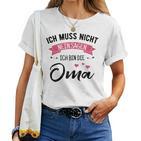 Women's Ich Muss Nicht Nein Sagen Ich Bin Die Oma Ich M S T-shirt Frauen