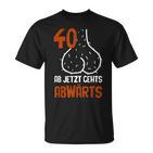 40 Ab Jetzt Gehts Abwärts Birthday  T-Shirt