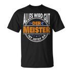 Alles Wird Gut Der Meister Ist Jetzt Da Handwerker Meister T-Shirt