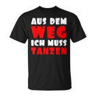 Aus Dem Weg Ich Muss Tanzen Motif For Dancer T-Shirt