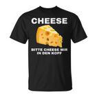 Cheese Mir In Den Kopf T-Shirt