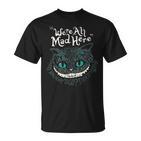 Cheshire Alice Cat Wir Sind Alleerrückt Hier Wunderland T-Shirt