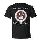 Das Mache Ich Doch Mit Links Slogan Left Handed T-Shirt