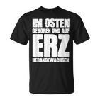 Ddr Ossi Erzgebirge Im Osten Geboren Auf Erz Heranwursen In East T-Shirt