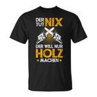 Der Tut Nix Der Will Nur Holz Machen Lumberjack T-Shirt