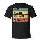 Der Tut Nix Der Will Nur Schnitzel T-Shirt