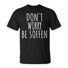 Don't Worry Be Soffen Slogan T-Shirt