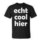 Echt Cool Hier T-Shirt