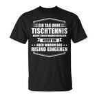 Ein Tag Ohne Tischtennis T-Shirt