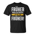 Früher War Alles Besser Ich Binon Früher Rentner  T-Shirt