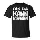 Bin Da Kann Losgehgehen T-Shirt