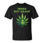 Cannabis Hemp Leaf Immer Gut Drauf T-Shirt