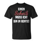 Pensioner Ein Scheiß Muss Ich A Scheiß Muss Ich Bin In Rente T-Shirt