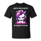 Guck Mich Nicht In Diesem Ton An Einhorn T-Shirt