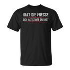 Halt Die Fresse Dich Hat Keiner Gefragt Halt T-Shirt