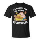 Ich Bin Nicht Dick Ich Bin Ein Pfundkerl  T-Shirt