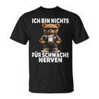 Ich Bin Nichts Für Schwache Nerven Ich Bin Nichts Für T-Shirt