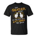 Ich Gender Nicht Ich Habe Noch Alle Latten Am Zaun Gender T-Shirt