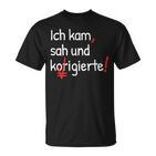 Ich Kam Sah Und Korrigierte Lehrerin T-Shirt