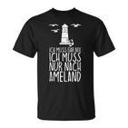 Ich Muss Gar Nix Ich Muss Nur Nach Ameland T-Shirt