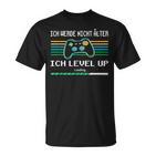 Ich Werde Nicht Älter Ich Level Up Gaming T-Shirt